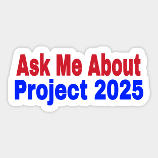 Ask Me About Project 2025 - Front Sticker